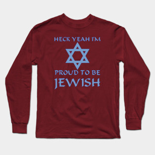 Heck Yeah I'm Proud To Be Jewish Long Sleeve T-Shirt
