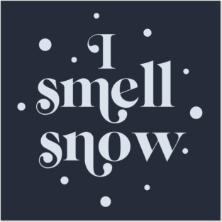 I Smell Snow Posters and Art