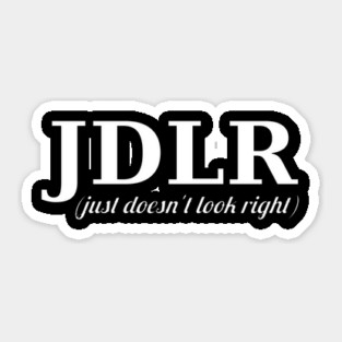 JDLR (just doesn't look right) Sticker