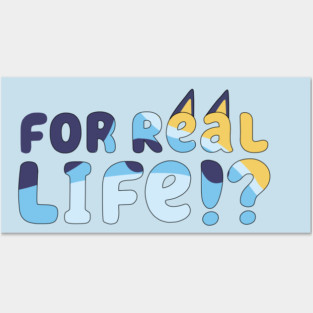 For Real Life Bluey Posters and Art