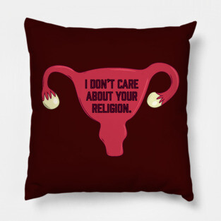 I Don’t Care About Your Religion | Pro Choice | Abortion Rights Pillow
