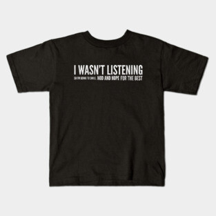 I Wasn't Listening So I'm Going To Smile, Nod And Hope For The Best - Funny Slogan Kids T-Shirt