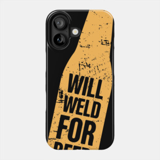 Will Weld For Beer | Welder Welding Gift Phone Case