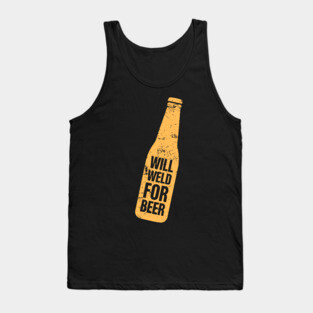 Will Weld For Beer | Welder Welding Gift Tank Top