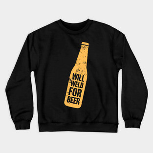 Will Weld For Beer | Welder Welding Gift Crewneck Sweatshirt
