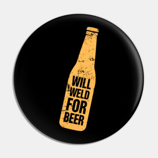 Will Weld For Beer | Welder Welding Gift Pin