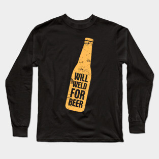 Will Weld For Beer | Welder Welding Gift Long Sleeve T-Shirt