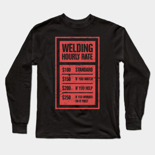 Welding Hourly Rate | Funny Welder Gift Long Sleeve T-Shirt