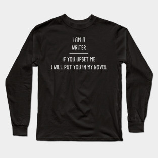 Funny Novelist Writer Quote Long Sleeve T-Shirt
