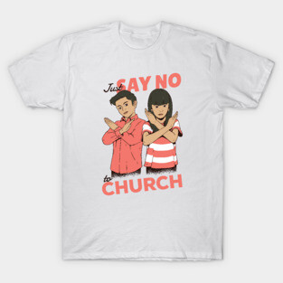 Just Say No to Church T-Shirt