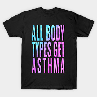 All Body Types Get Asthma T-Shirt