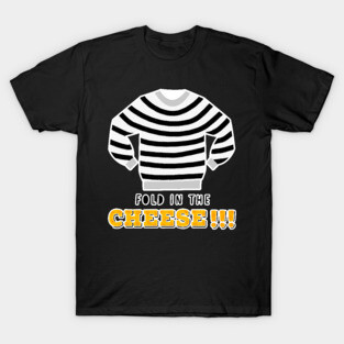 Fold in the cheese T-Shirt