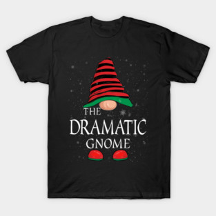 Dramatic Gnome Family Matching Christmas Funny Gift Pajama T-Shirt
