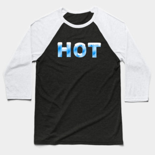 HOT!  (Wait, what?) Baseball T-Shirt