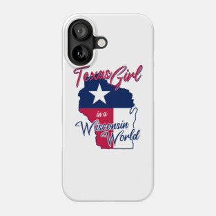 Texas Girl in a Wisconsin World Phone Case