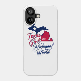 Texas Girl in a Michigan World Phone Case