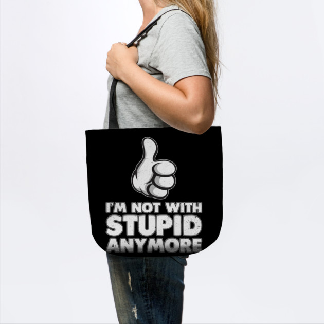 I'm Not With Stupid Anymore by belownormal