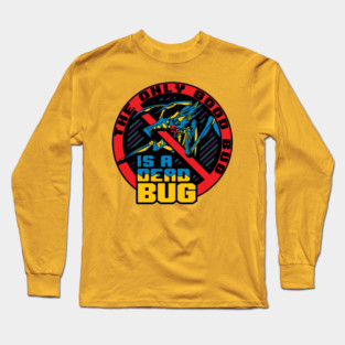 The Only Good Bug... Long Sleeve T-Shirt