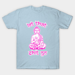 Let That Stuff Go T-Shirt