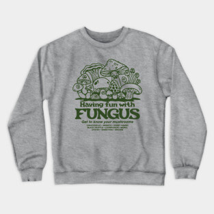 Having Fun with Fungus! Crewneck Sweatshirt