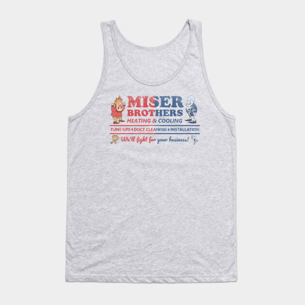 Miser Brothers Heating and Cooling Tank Top by Bigfinz