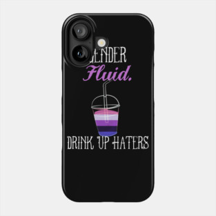 Gender fluid - Drink Up Haters - Genderfluid Nonbinary Queer Pride Phone Case