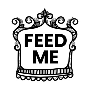 Feed me T-Shirt