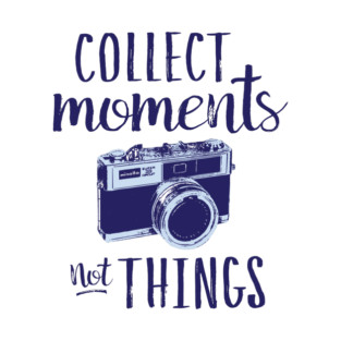 Collect Moments Not Things T-Shirt
