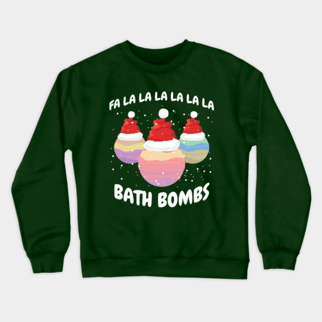 Fa La La La La La La La Bath Bombs Christmas Cheer Crewneck Sweatshirt by creative