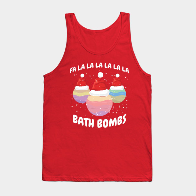 Fa La La La La La La La Bath Bombs Christmas Cheer Tank Top by creative