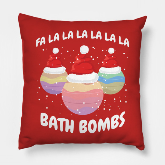 Fa La La La La La La La Bath Bombs Christmas Cheer Pillow by creative