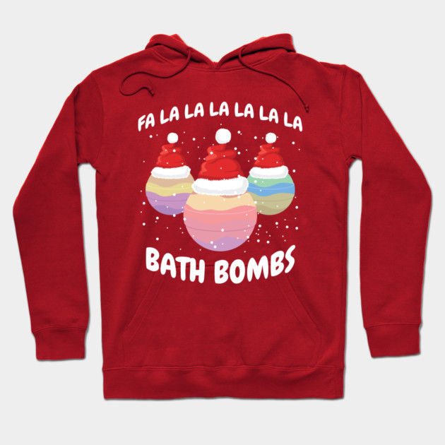 Fa La La La La La La La Bath Bombs Christmas Cheer Hoodie by creative