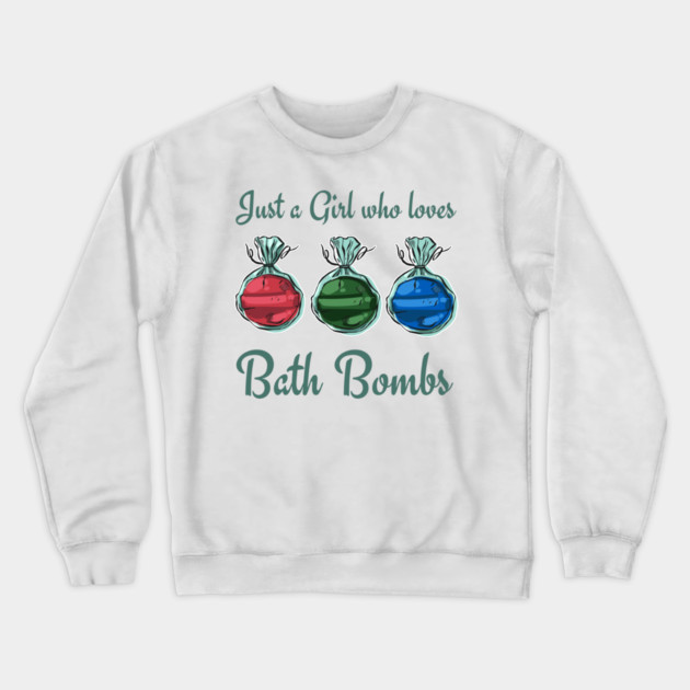 Just a Girl Who loves Bath Bombs Crewneck Sweatshirt by creative