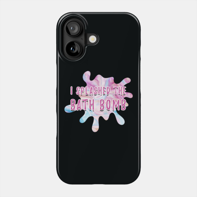 I Splashed The Bath Bomb Hilarious Meme Phone Case by creative
