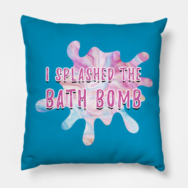 I Splashed The Bath Bomb Hilarious Meme Pillow by creative
