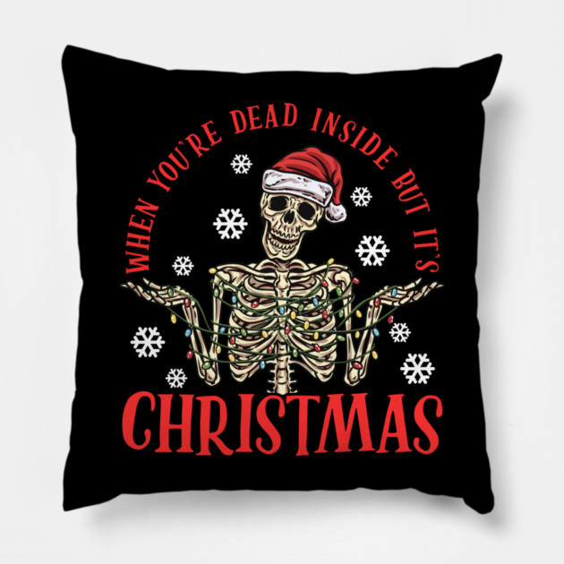 When You're Dead But It's Christmas Funny Skeleton Pillow by creative