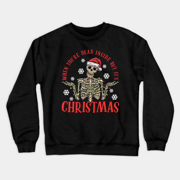 When You're Dead But It's Christmas Funny Skeleton Crewneck Sweatshirt by creative