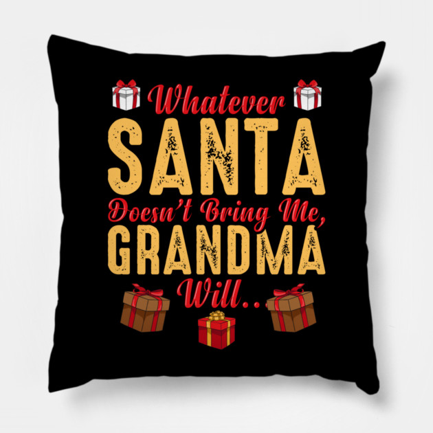 Whatever Santa Doesn't Bring Me, Grandma Will Funny Pillow by creative