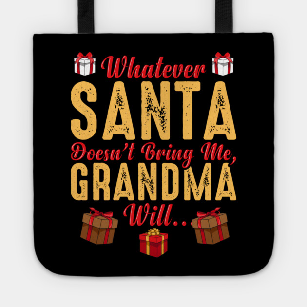 Whatever Santa Doesn't Bring Me, Grandma Will Funny Tote by creative