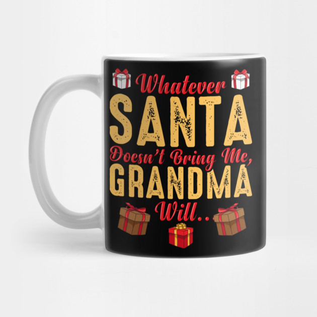 Whatever Santa Doesn't Bring Me, Grandma Will Funny by creative