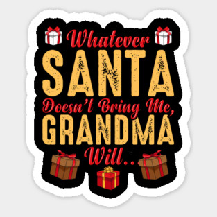 Whatever Santa Doesn't Bring Me, Grandma Will Funny Sticker