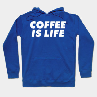 Coffee is life Hoodie
