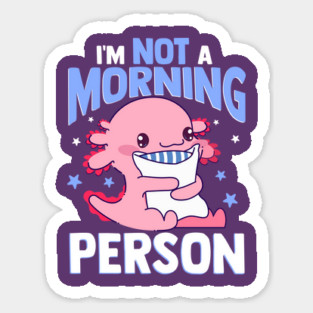 Axolotl I'm Not A Morning Person Funny Kawaii Axolotl Lover Magnet