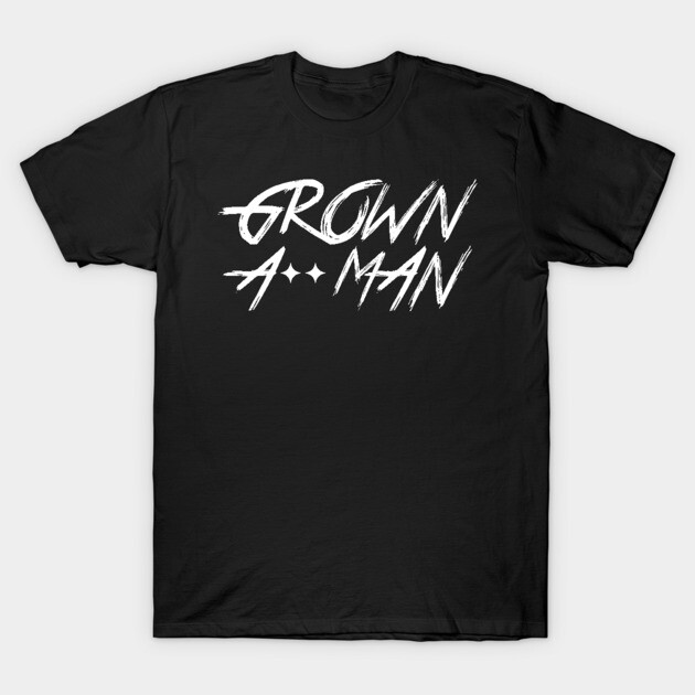 Grown A** Man T-Shirt by Steel City Underground