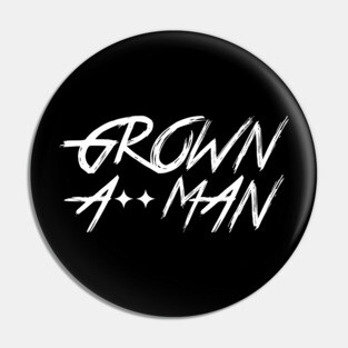 Grown A** Man Pin