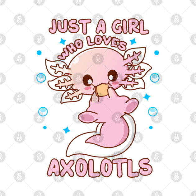 Just A Girl Who Loves Axolotls Funny Axolotl Lover by creative