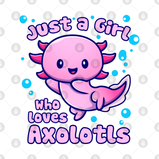 Just A Girl Who Loves Axolotls Funny Axolotl Lover by creative