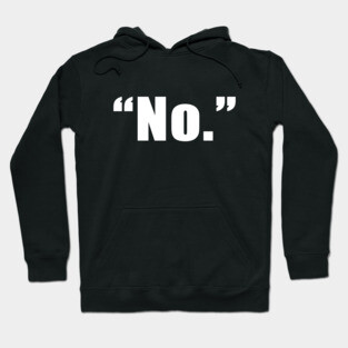 "No." Hoodie