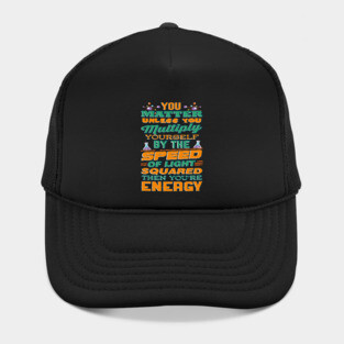 Matter Multiply By Speed Light Squared You're Energy T-Shirt Hat