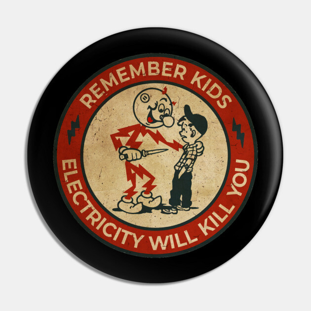 Electricity Will Kill You Kids Pin by mistergongs